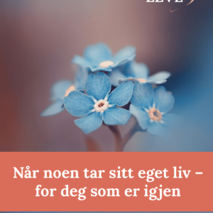 Når noen har tatt sitt eget liv - for deg om er igjen